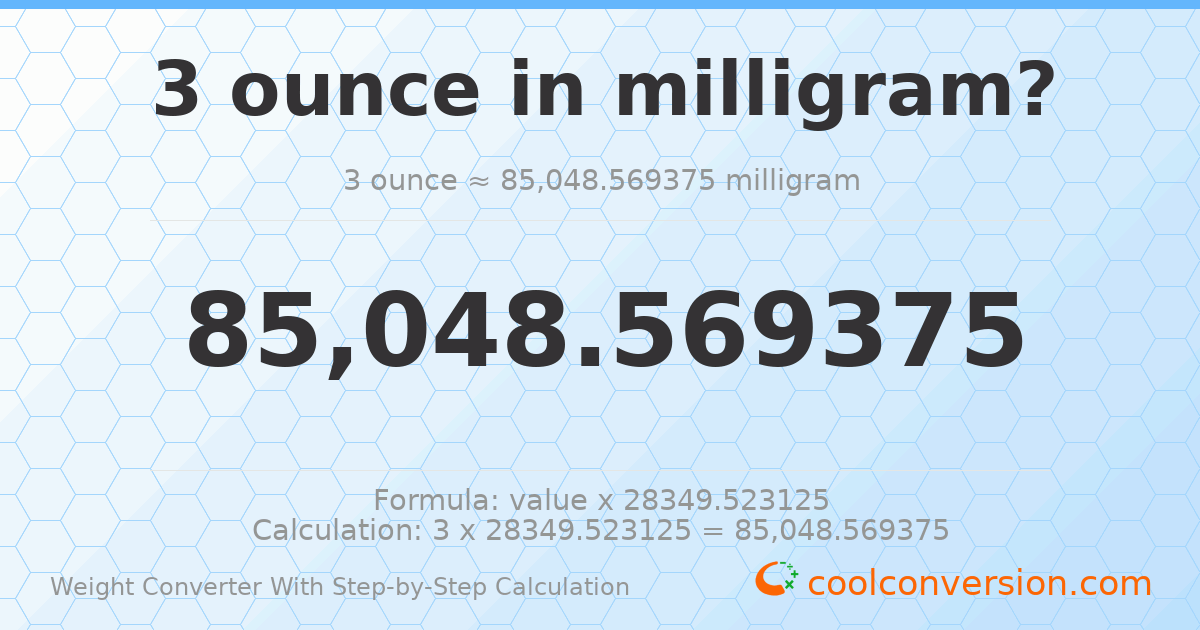 3 ounces = 85048.6 milligrams