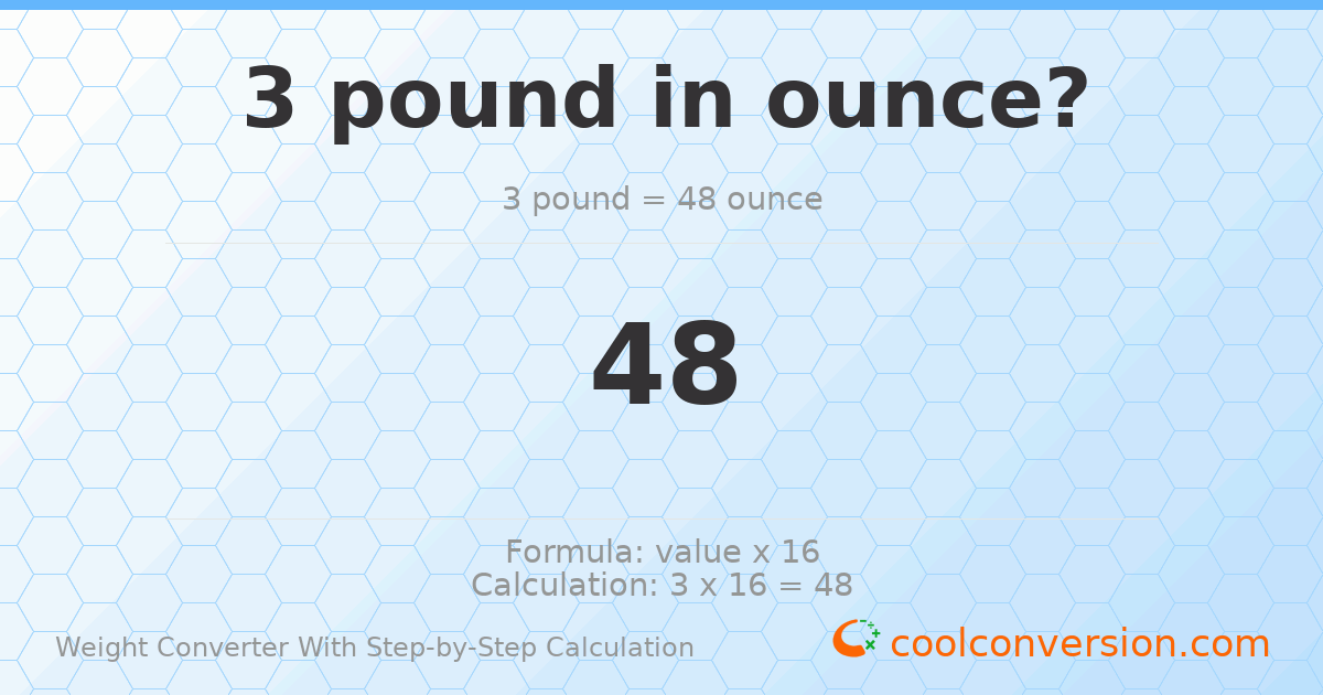 3 pounds = 48 ounces