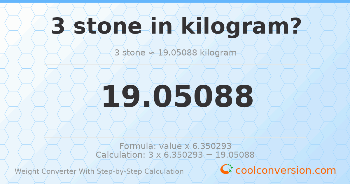 3 stones = 19.0509 kilograms