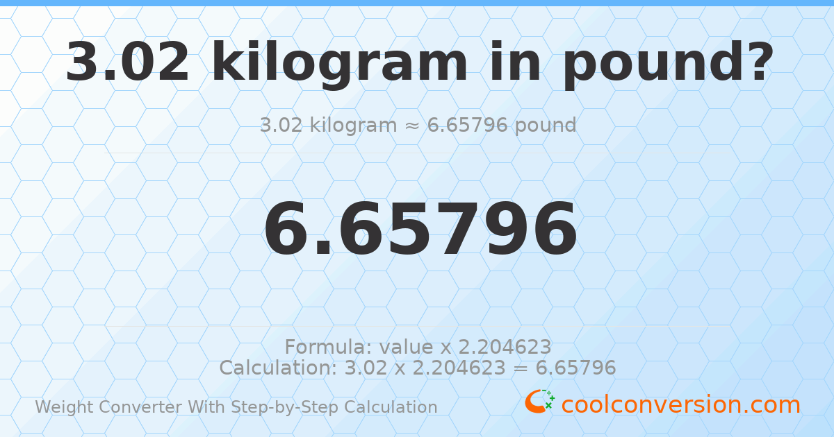 3.02 kilograms = 6.65796 pounds