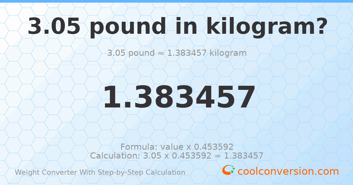 3.05 pounds = 1.38346 kilograms