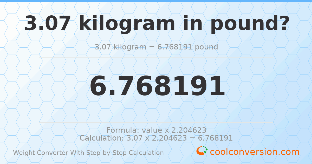 3.07 kilograms = 6.76819 pounds