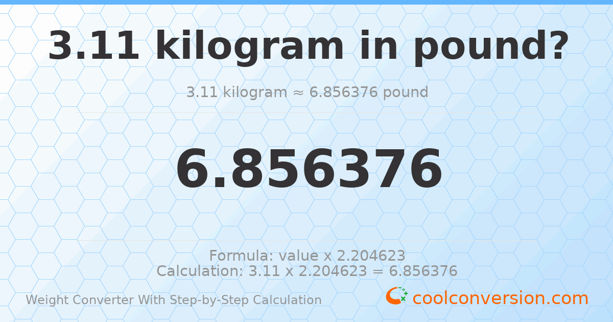 3.11 kilograms = 6.85638 pounds
