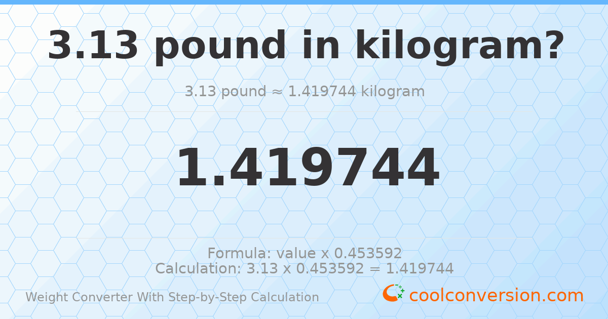 3.13 pounds = 1.41974 kilograms