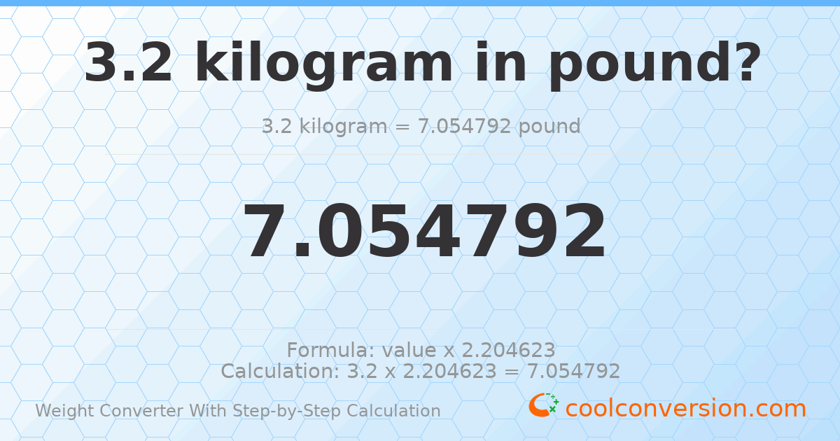 3.2 kilograms = 7.05479 pounds