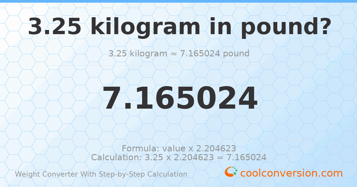 3.25 kilograms = 7.16502 pounds