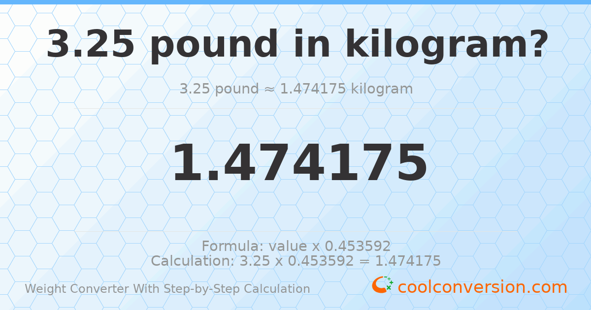 3.25 pounds = 1.47418 kilograms