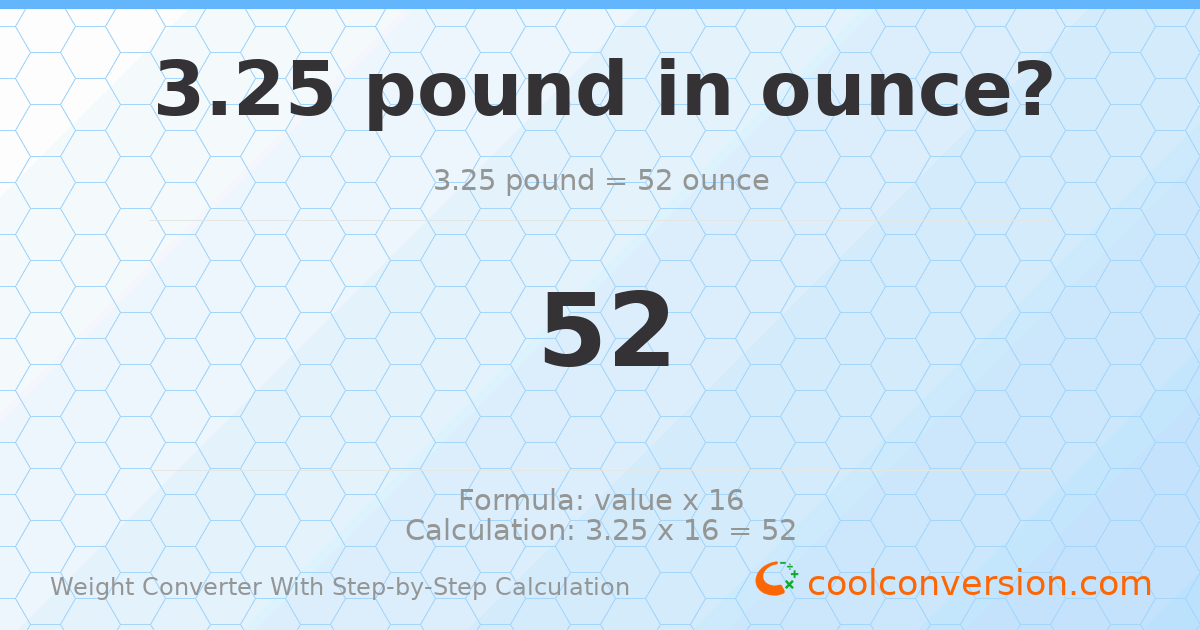 3.25 pounds = 52 ounces