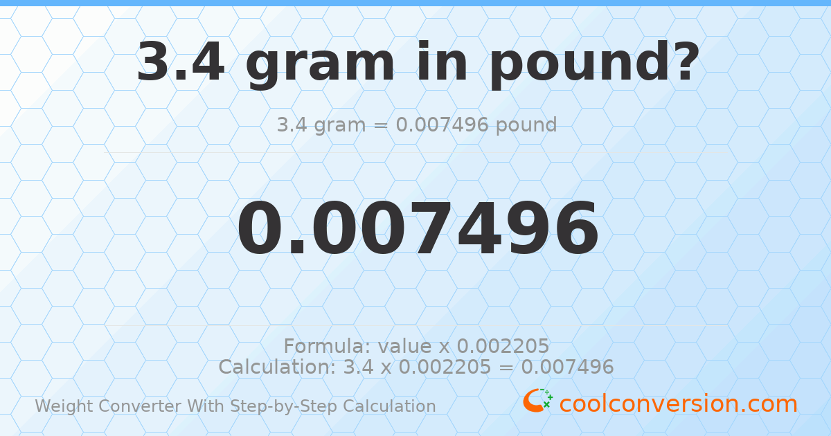 3.4 grams = 0.00749572 pounds