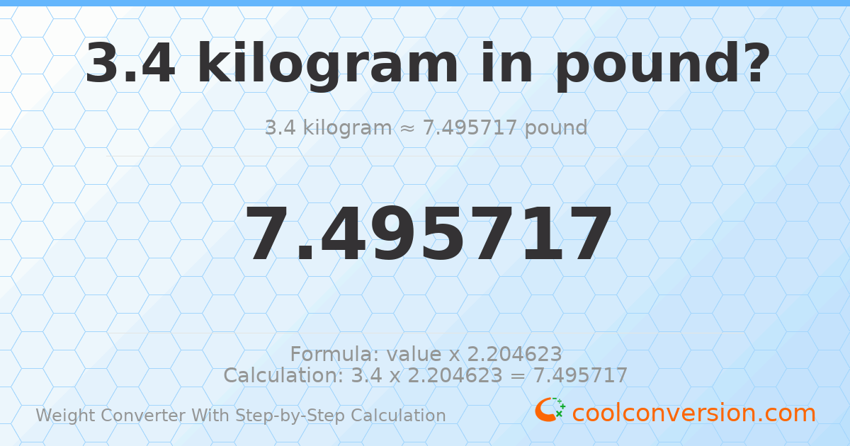 3.4 kilograms = 7.49572 pounds