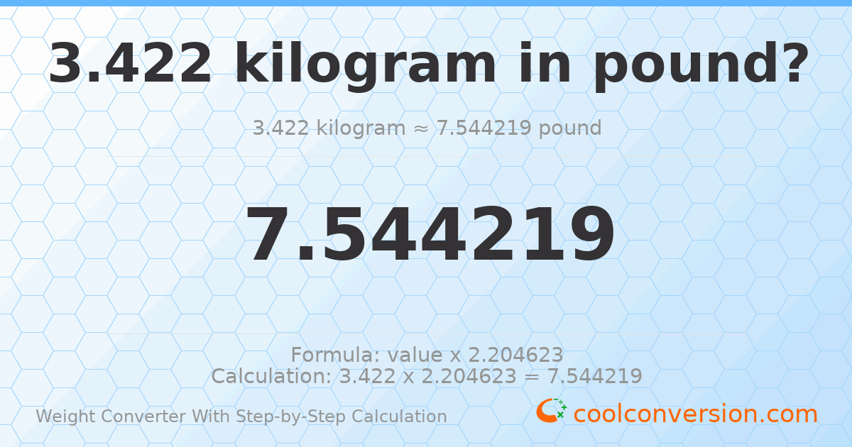 3.422 kilograms = 7.54422 pounds