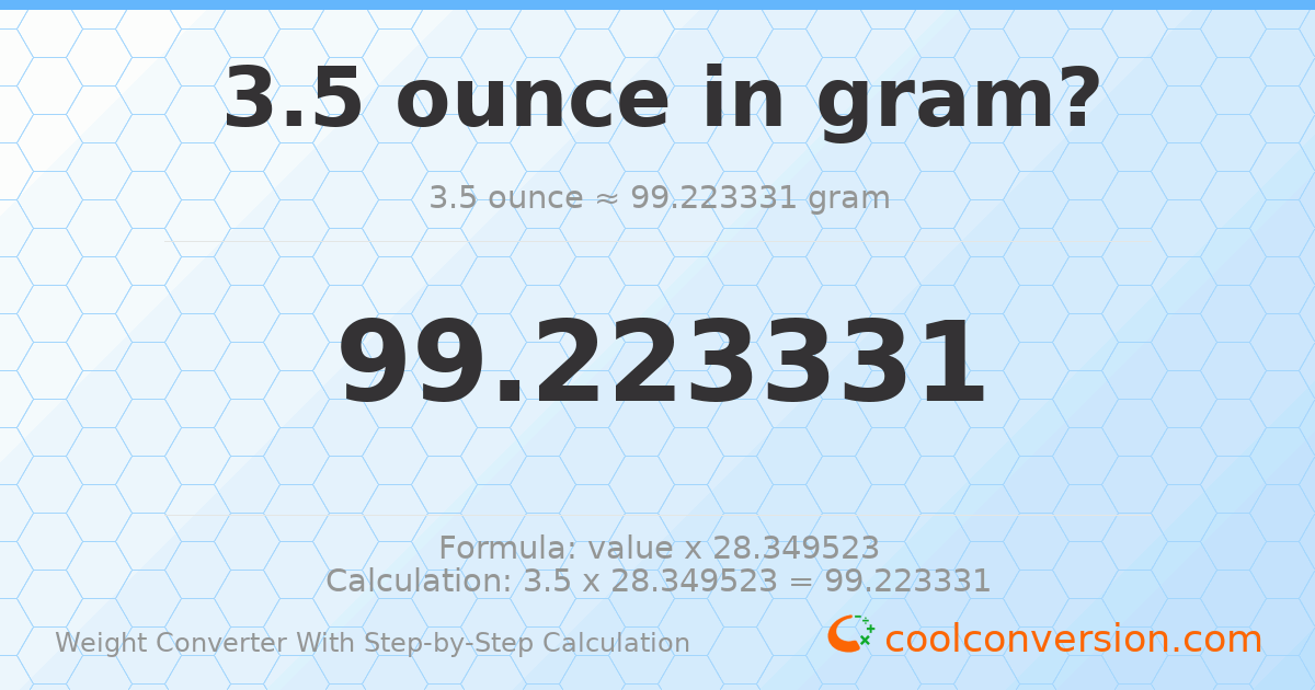 3.5 ounces = 99.2233 grams