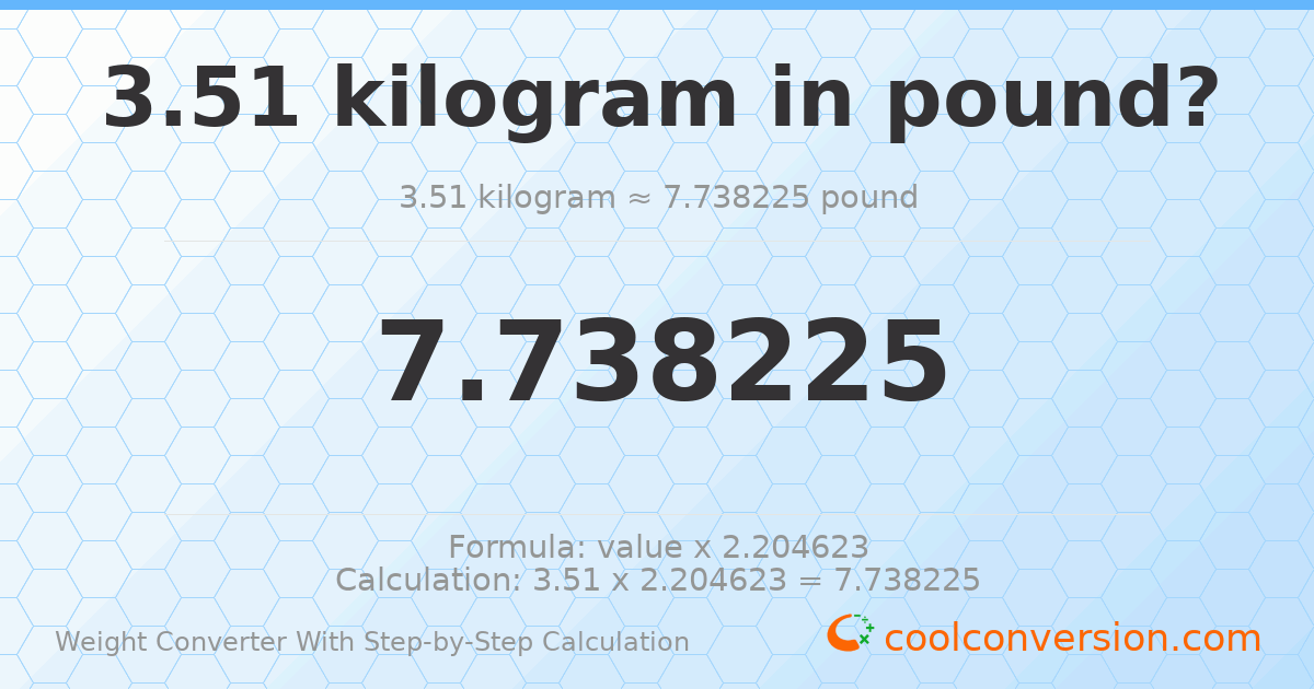 3.51 kilograms = 7.73823 pounds