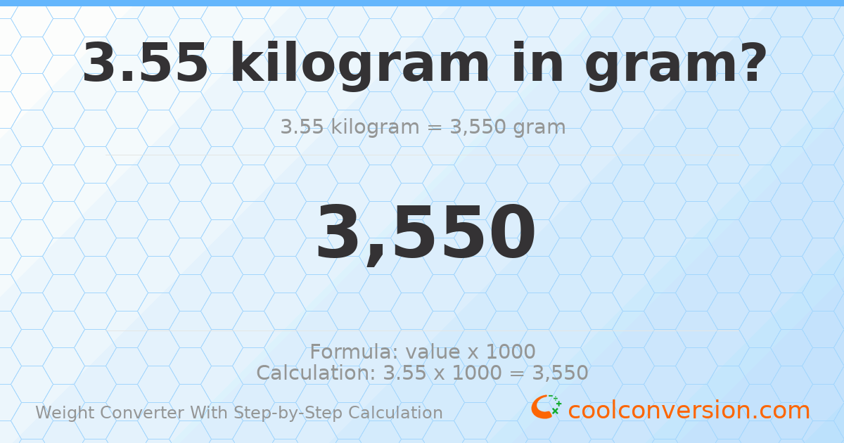 3.55 kilograms = 3550 grams