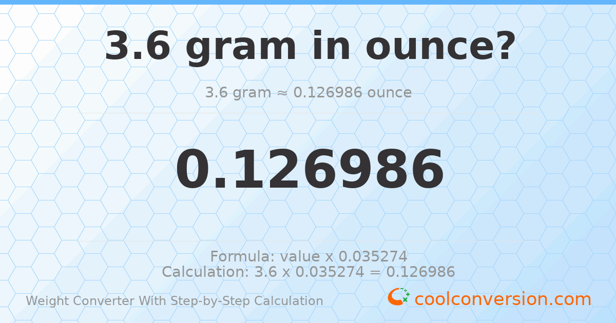 3.6 grams = 0.126986 ounces