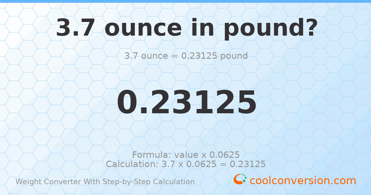 3.7 ounces = 0.23125 pounds