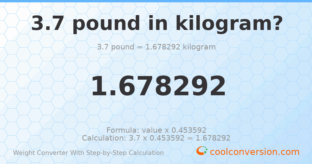 3.7 pounds = 1.67829 kilograms