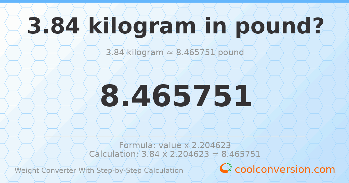 3.84 kilograms = 8.46575 pounds