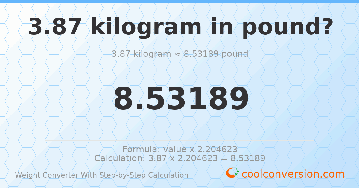3.87 kilograms = 8.53189 pounds