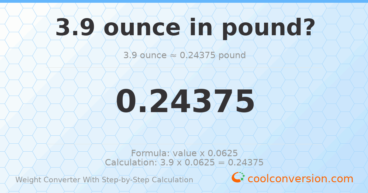 3.9 ounces = 0.24375 pounds