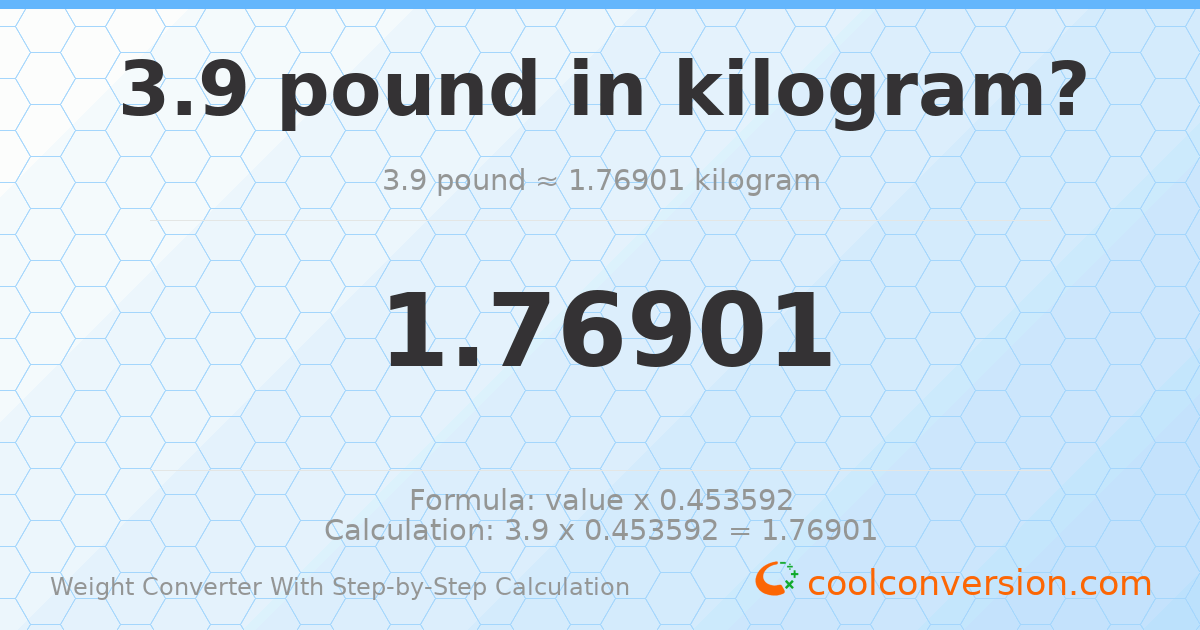 3.9 pounds = 1.76901 kilograms