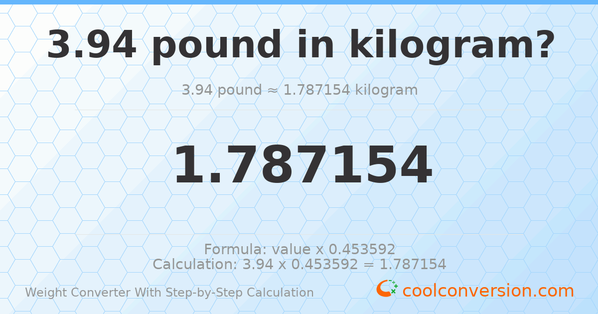 3.94 pounds = 1.78715 kilograms