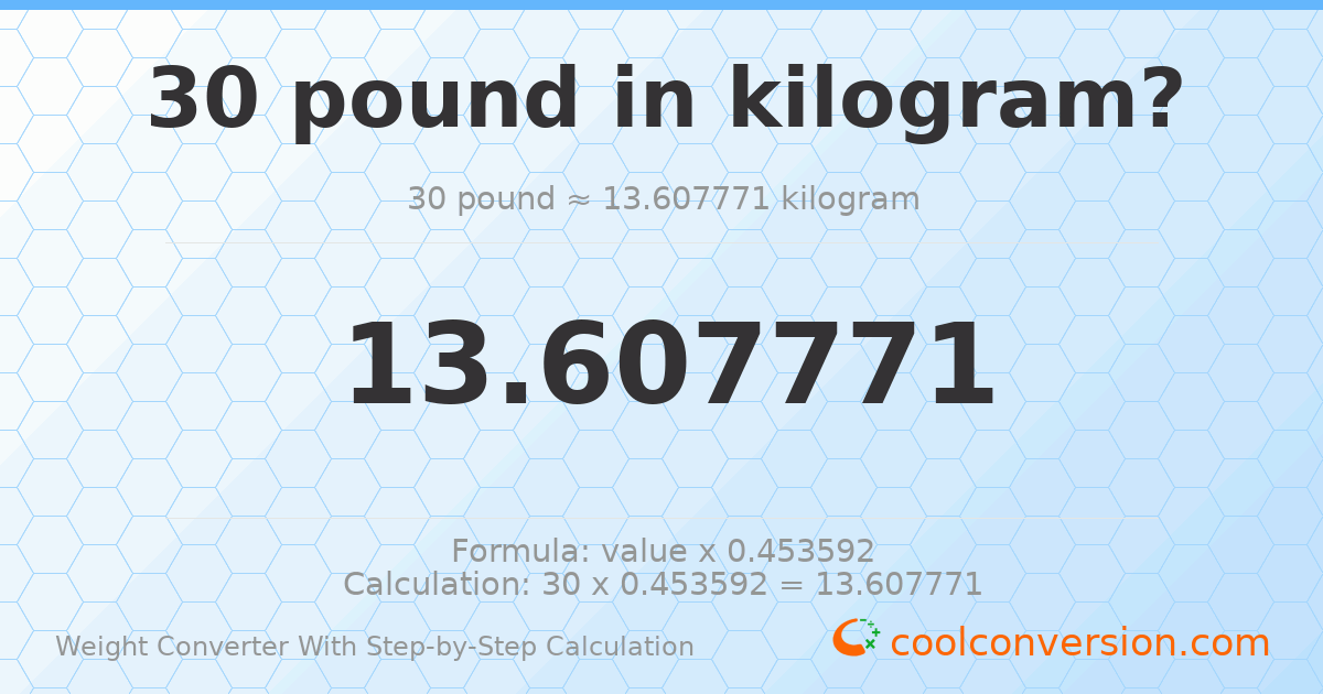 30 pounds = 13.6078 kilograms