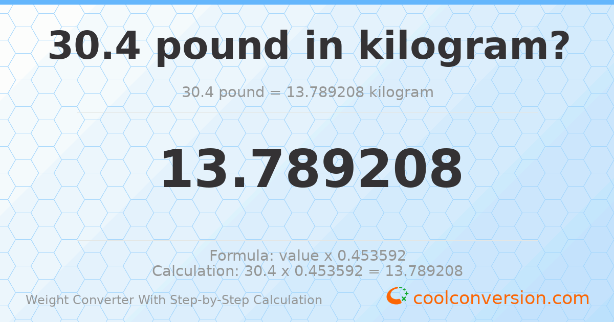30.4 pounds = 13.7892 kilograms