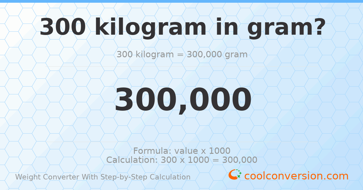 300 kilograms = 300000 grams