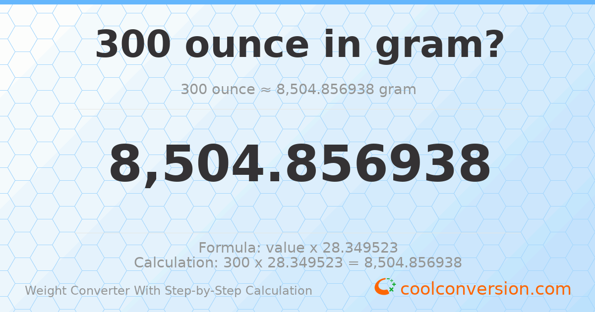 300 ounces = 8504.86 grams