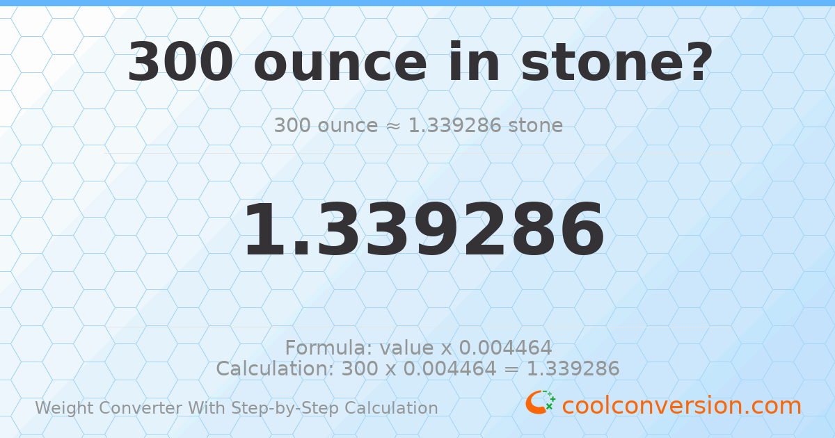 300 ounces = 1.33929 stones