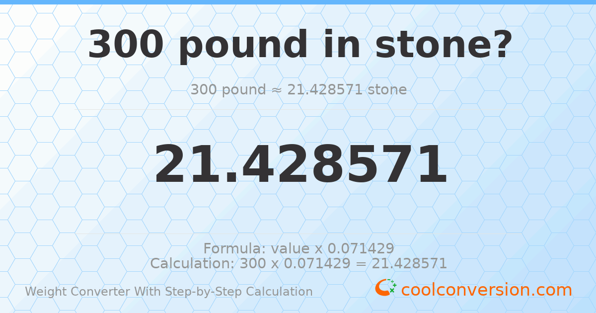 300 pounds = 21.4286 stones