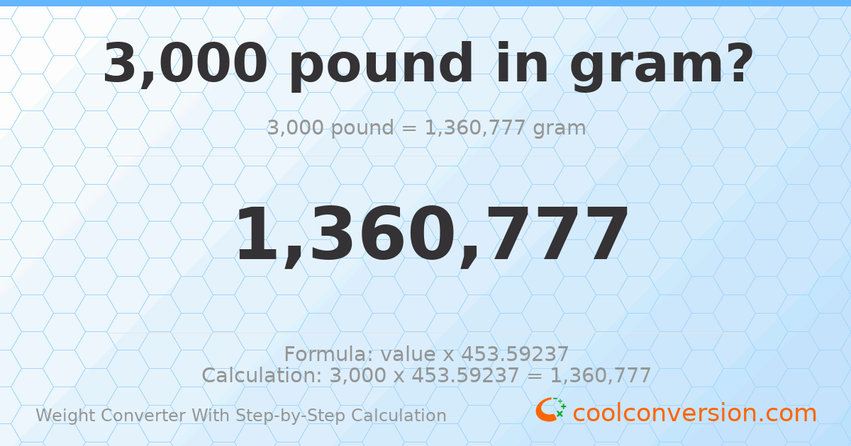 3000 pounds = 1360780 grams