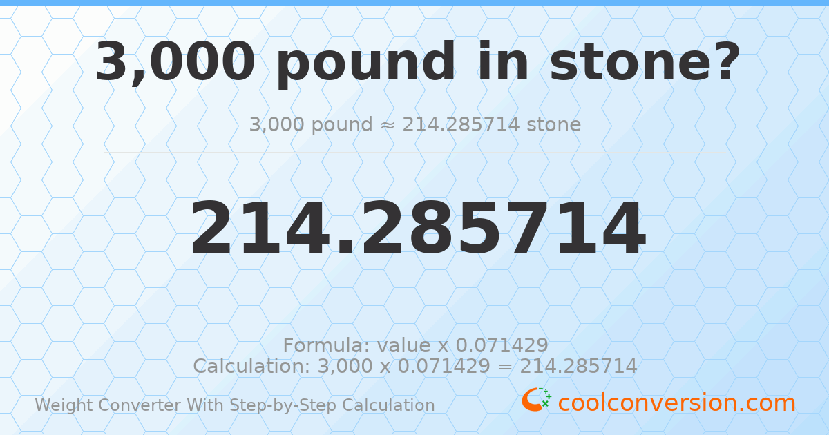 3000 pounds = 214.286 stones