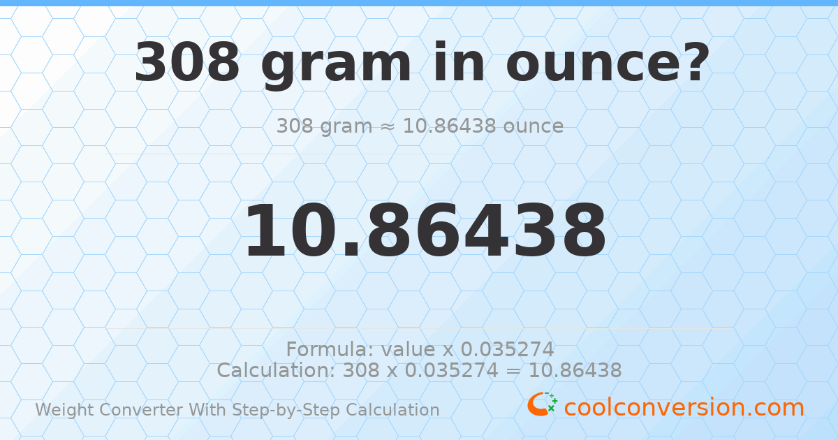 308 grams = 10.8644 ounces
