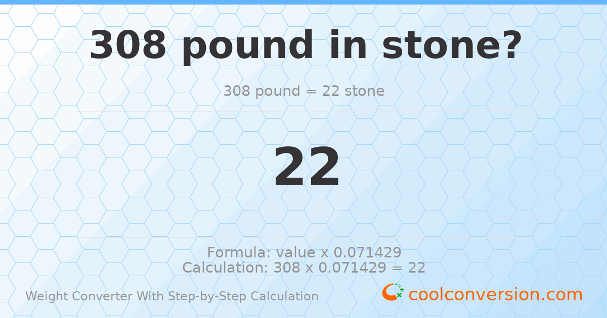 308 pounds = 22 stones