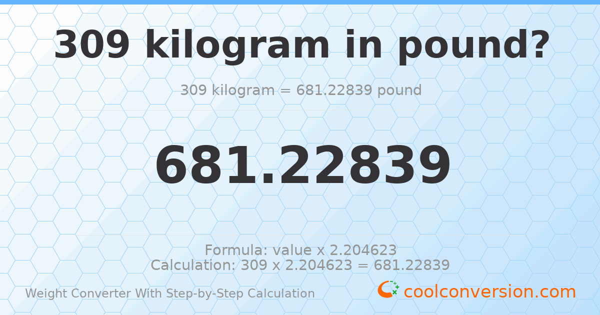 309 kilograms = 681.228 pounds