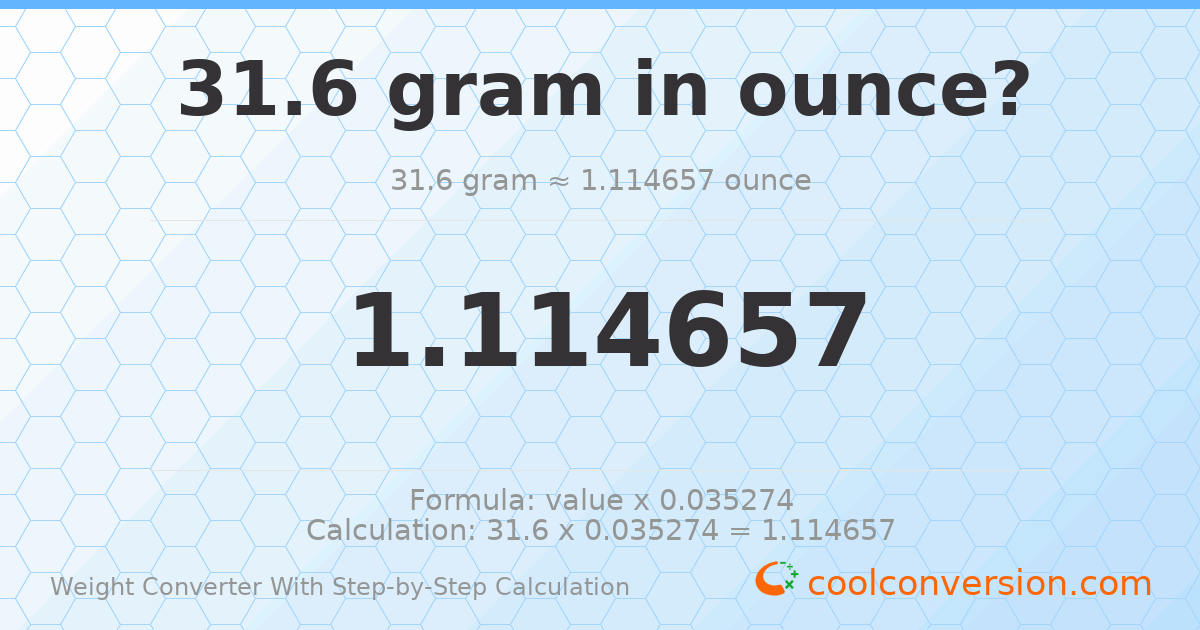 31.6 grams = 1.11466 ounces