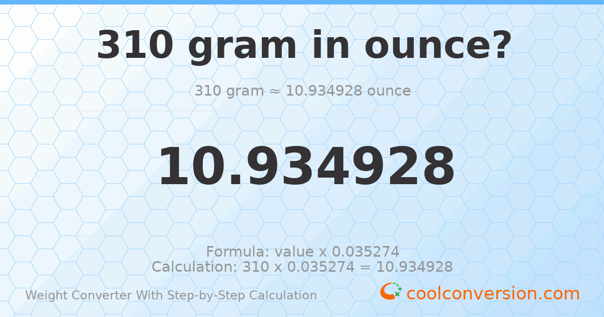 310 grams = 10.9349 ounces