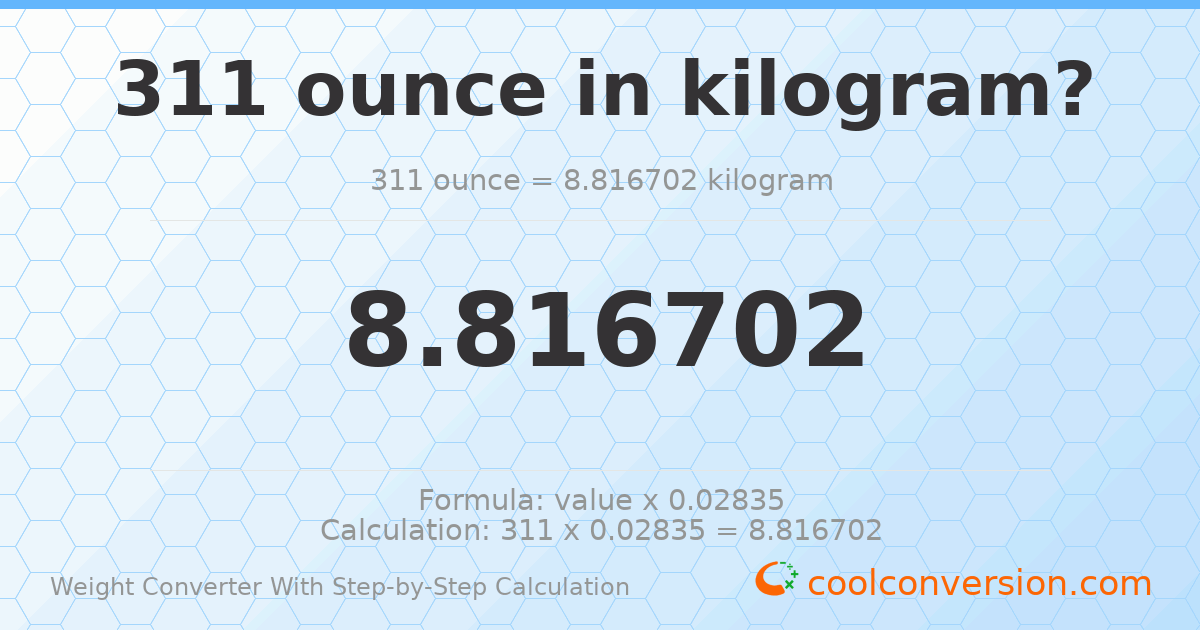 311 ounces = 8.8167 kilograms