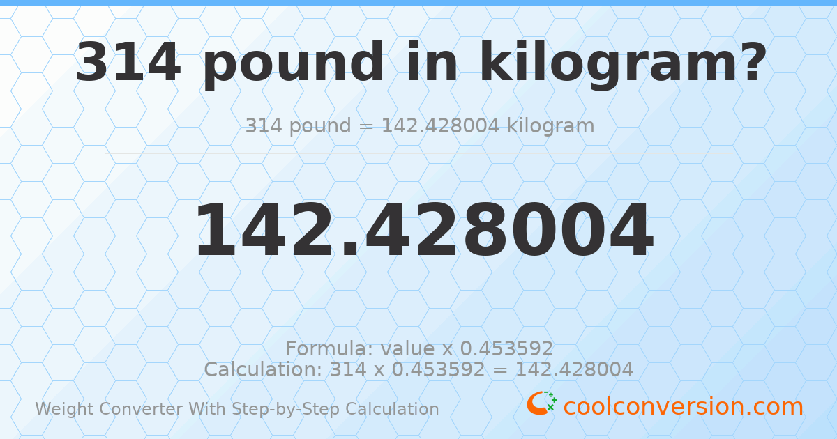 314 pounds = 142.428 kilograms