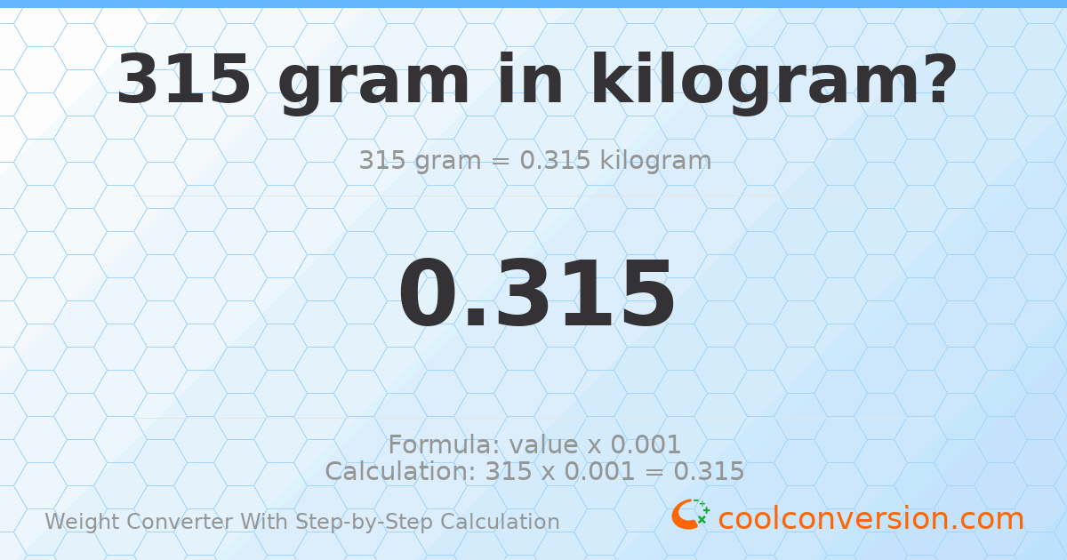 315 grams = 0.315 kilograms