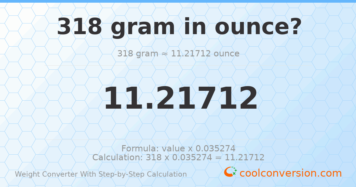 318 grams = 11.2171 ounces