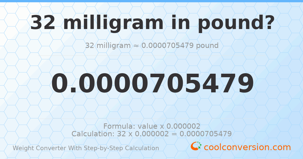 32 milligrams = 7.05479 × 10⁻⁵ pounds