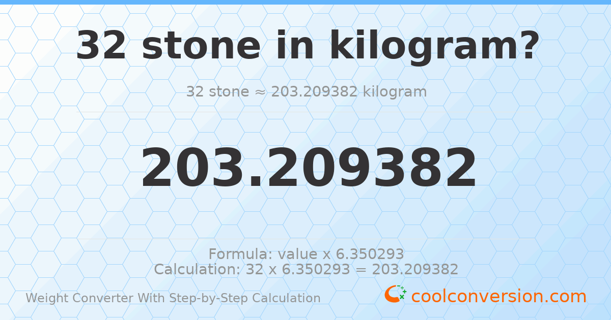 32 stones = 203.209 kilograms