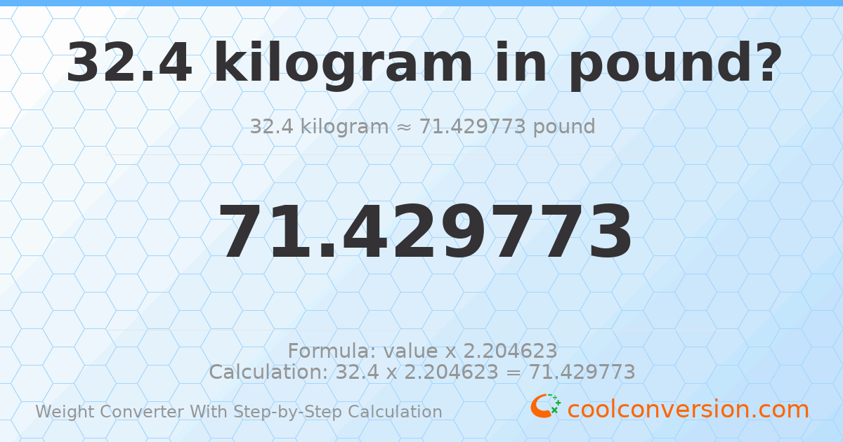 32.4 kilograms = 71.4298 pounds