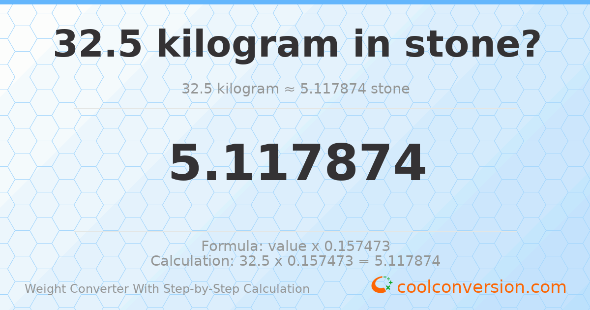 32.5 kilograms = 5.11787 stones