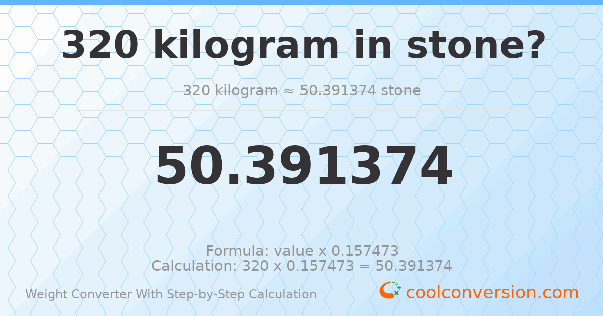 320 kilograms = 50.3914 stones