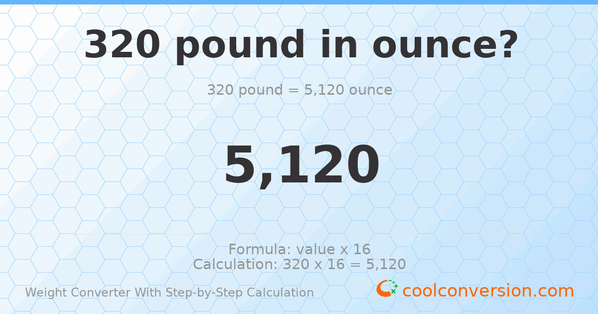 320 pounds = 5120 ounces
