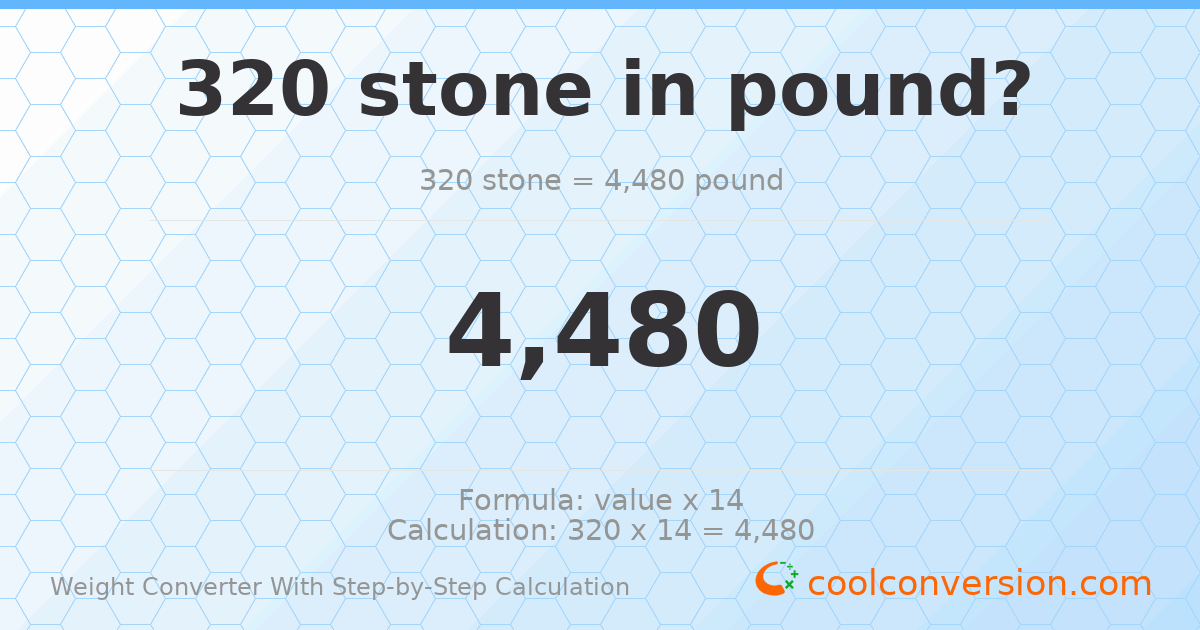 320 stones = 4480 pounds